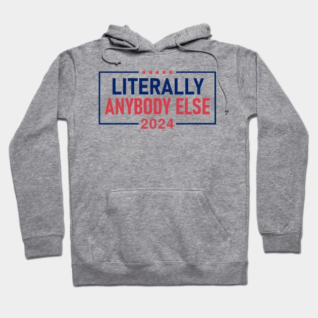 "LITERALLY ANYBODY ELSE 2024" Hoodie by Decamega